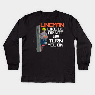 Lineman Like Us Or Not We Turn You On Kids Long Sleeve T-Shirt